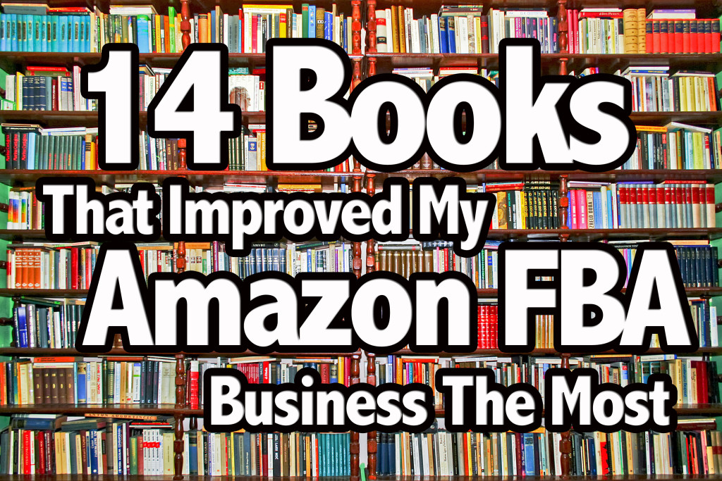 The 14 Books That Improved My Amazon FBA Business The Most FullTime FBA