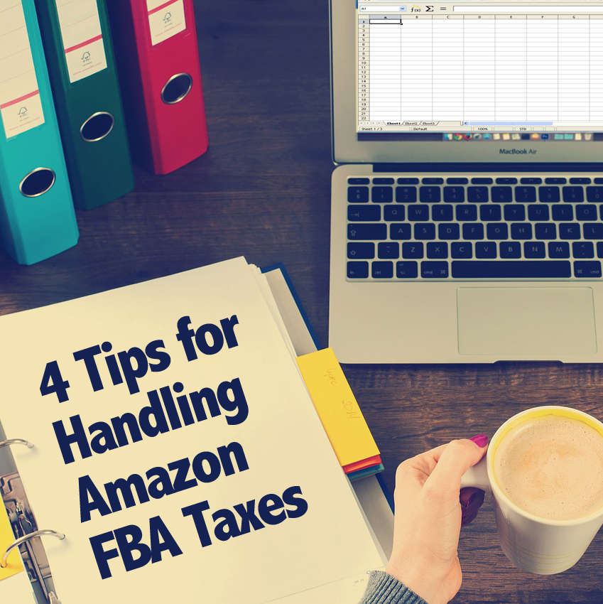 4 Tips for Handling Amazon FBA Taxes FullTime FBA