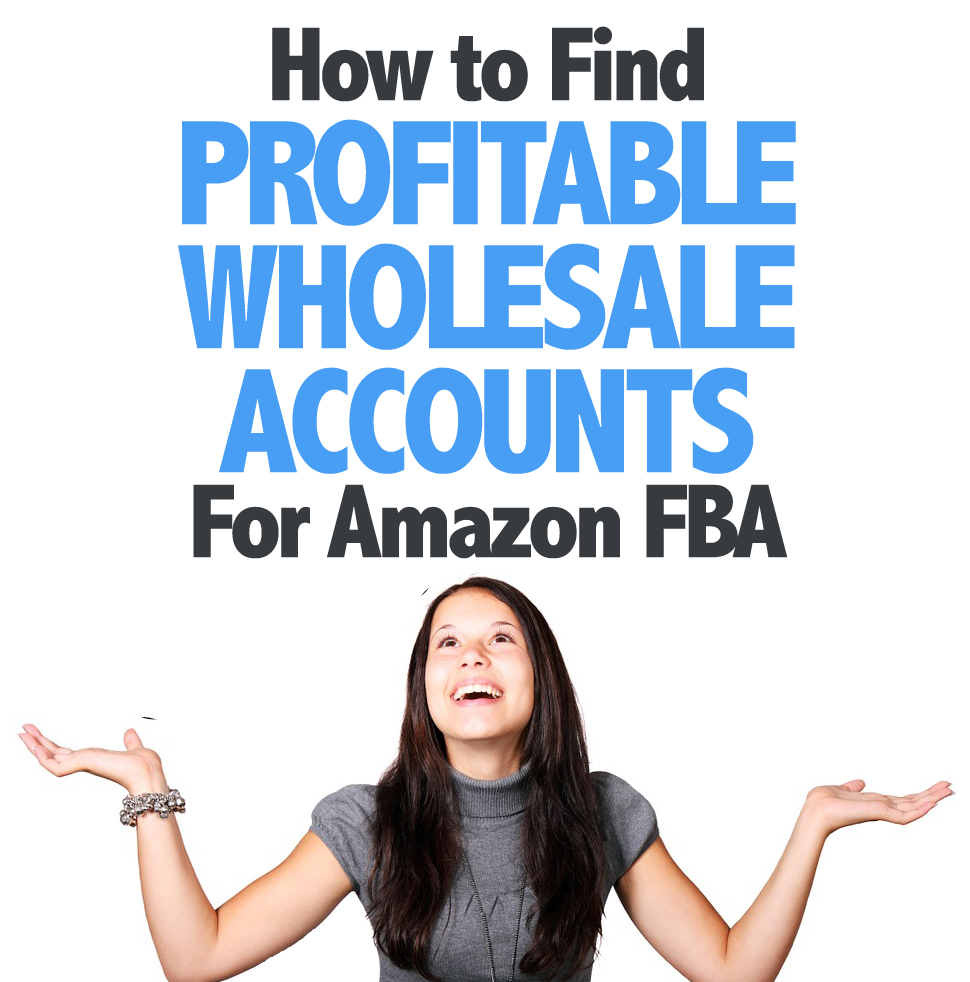 How to Find Profitable Wholesale Accounts For Amazon FBA FullTime FBA