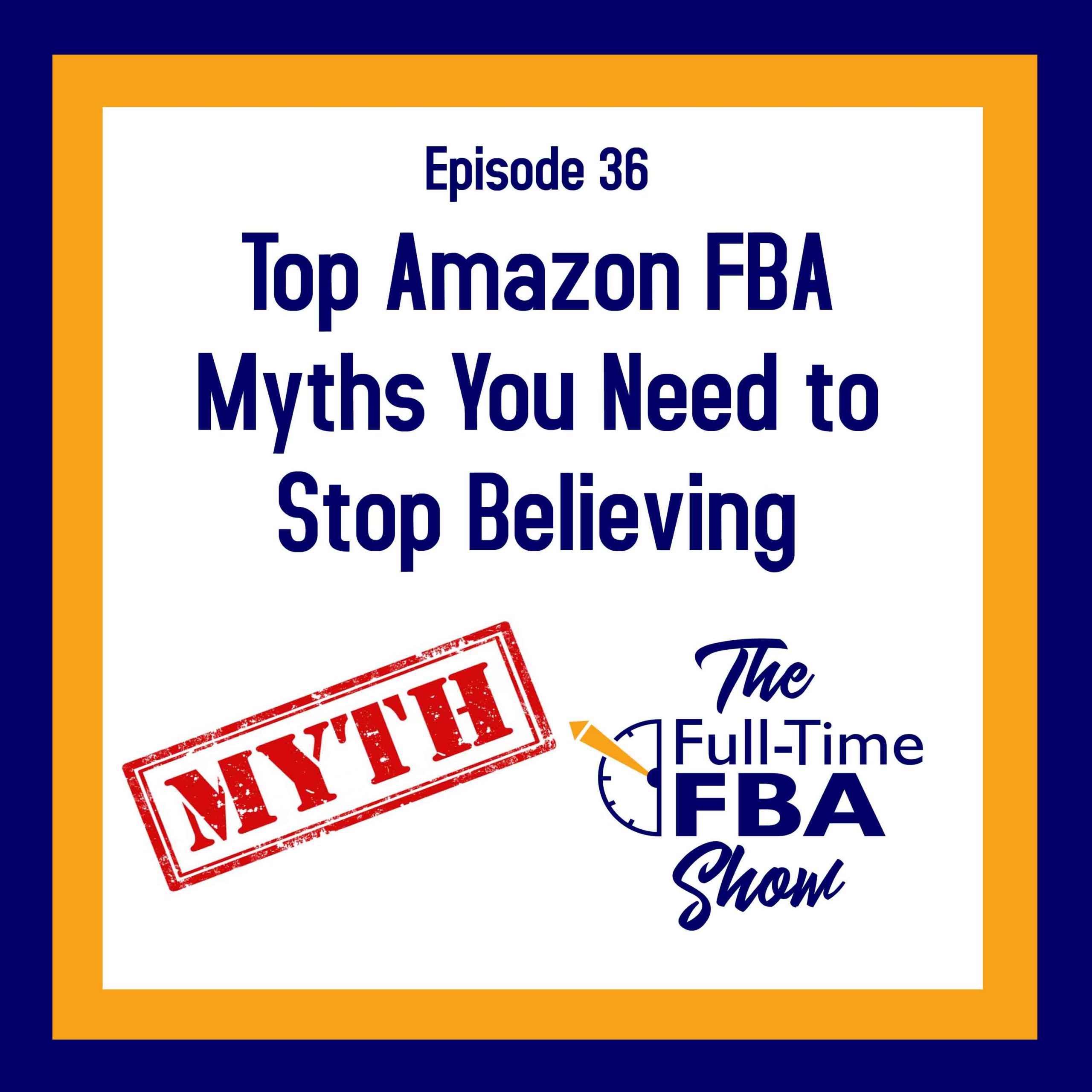 Podcast Episode 036 Top Amazon FBA Myths You Need to Stop Believing