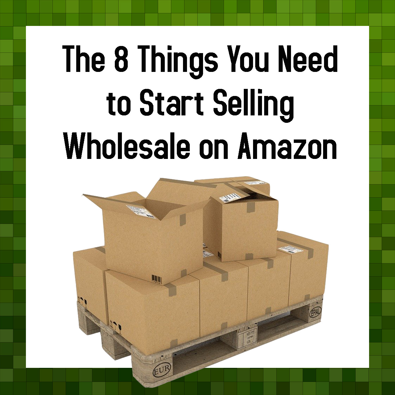 The 8 Things You Need to Start Selling Wholesale on Amazon FullTime FBA