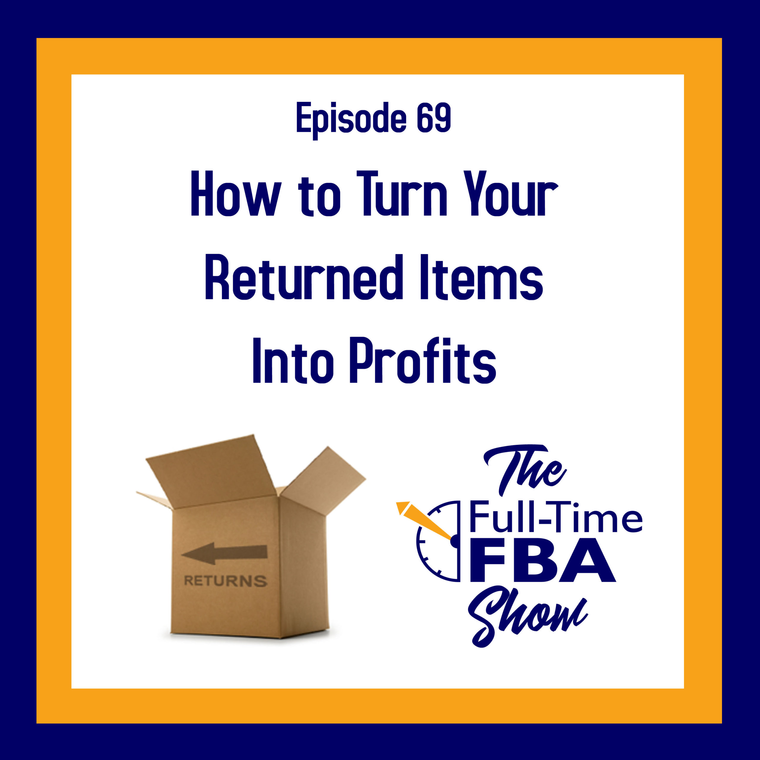 Podcast Episode 069 How To Turn Your Returned Items Into Profits FullTime FBA