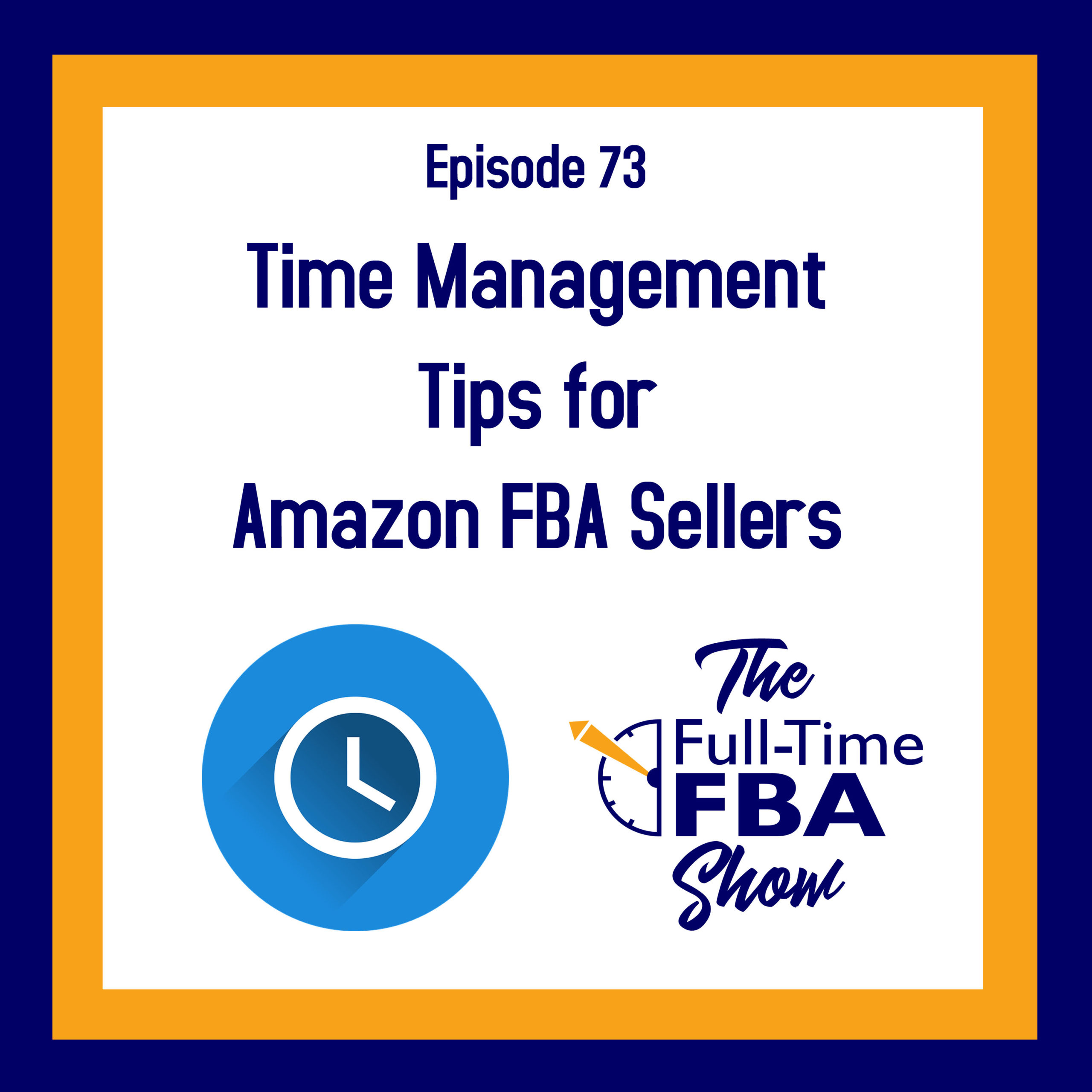 Podcast Episode 073 Time Management Tips for Amazon Sellers Full