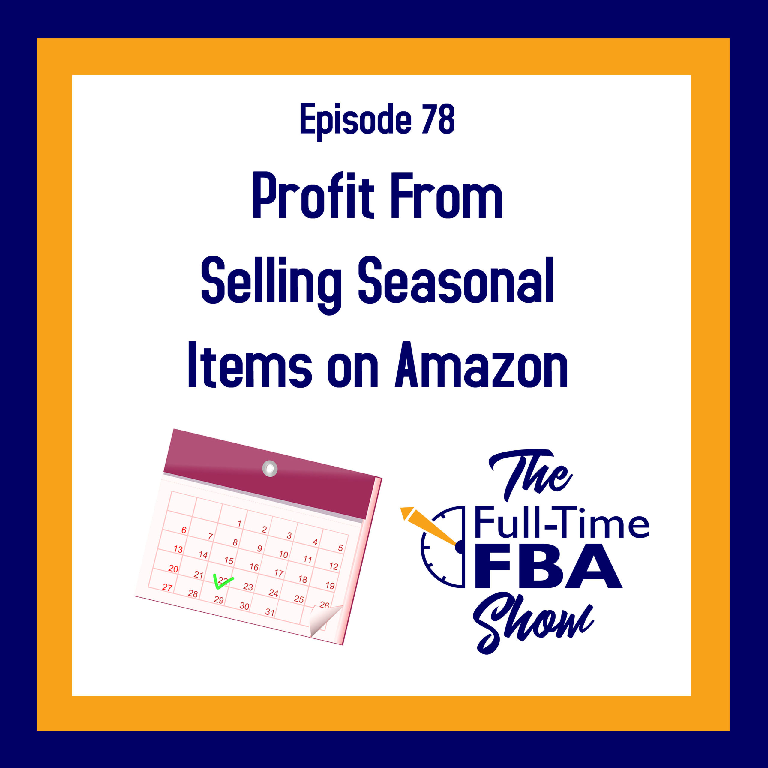 Podcast Episode 078 Selling Seasonal Items on Amazon for Big Profits FullTime FBA