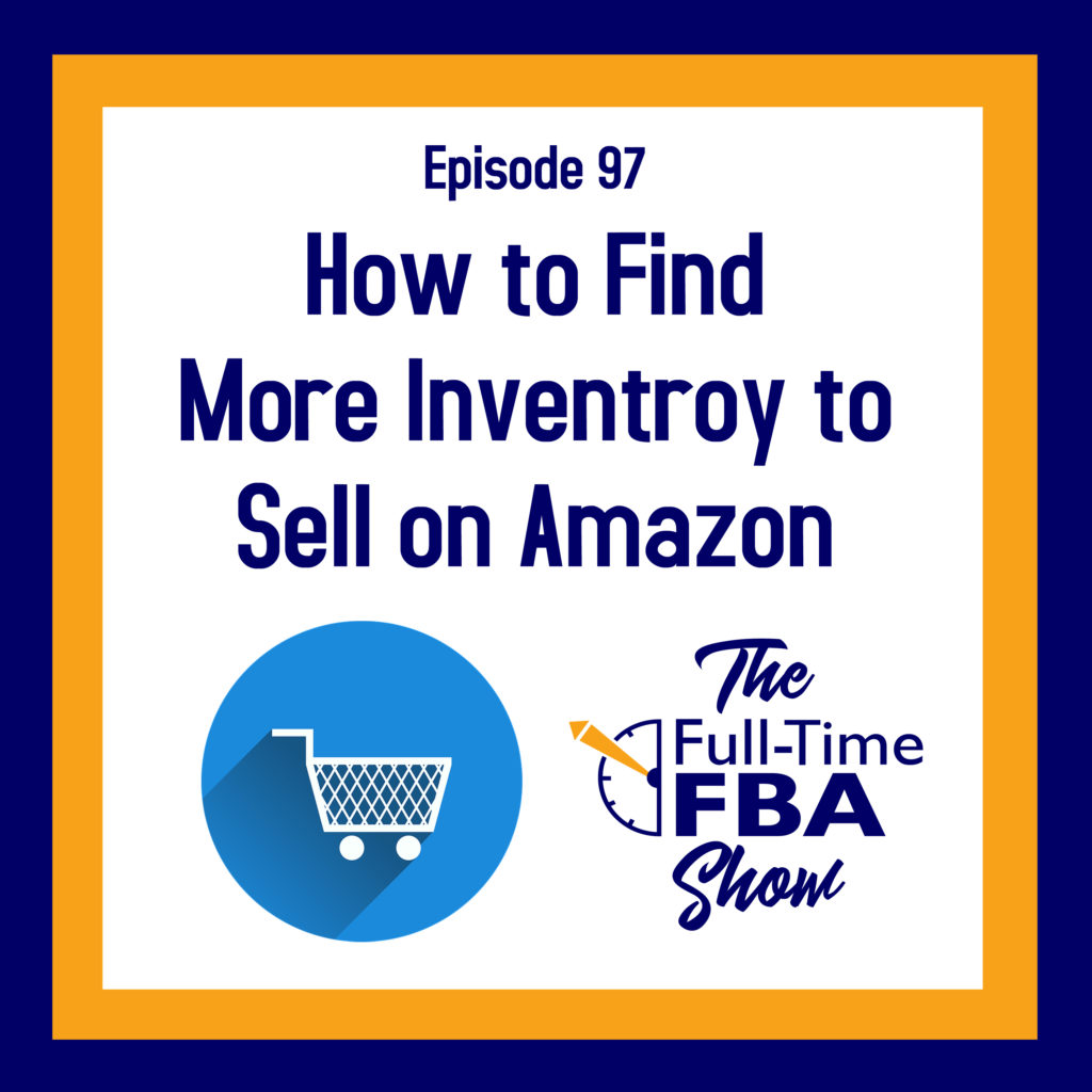 Podcast Episode 097 7 Ways to Find More Inventory to Sell on Amazon