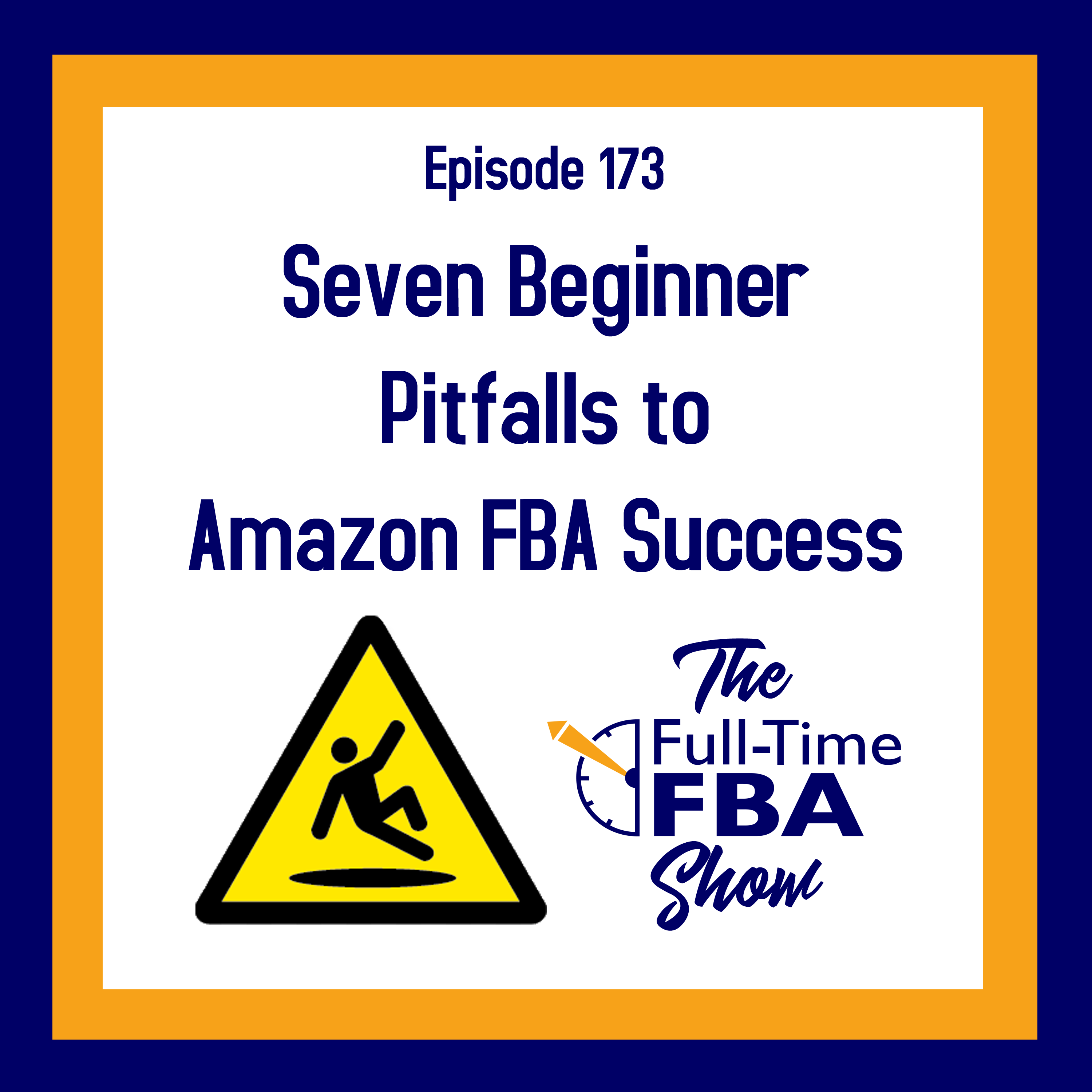Podcast Episode 173 Seven Beginner Pitfalls To Amazon FBA Success 