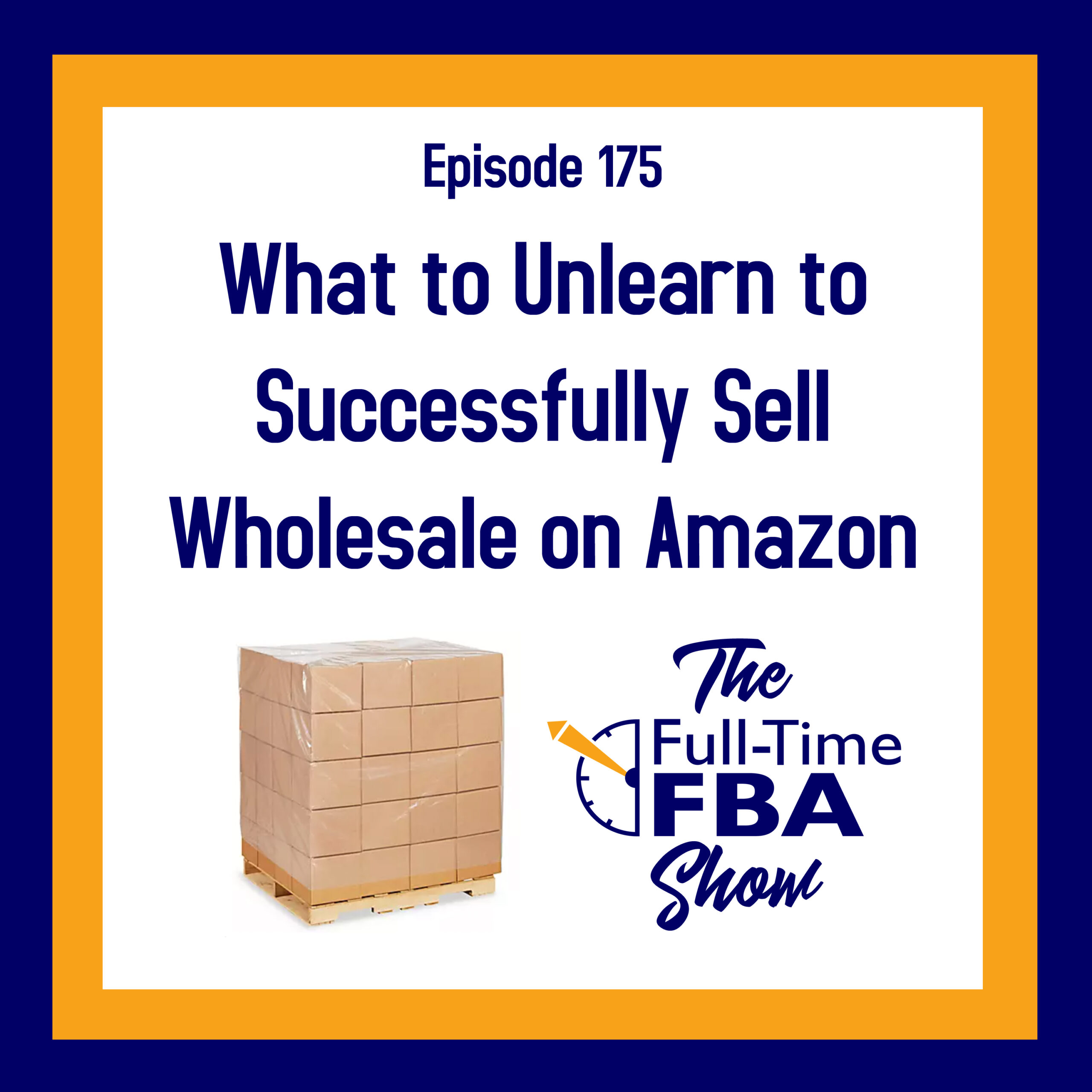 Podcast Episode 175 What to Unlearn to Successfully Sell Wholesale on