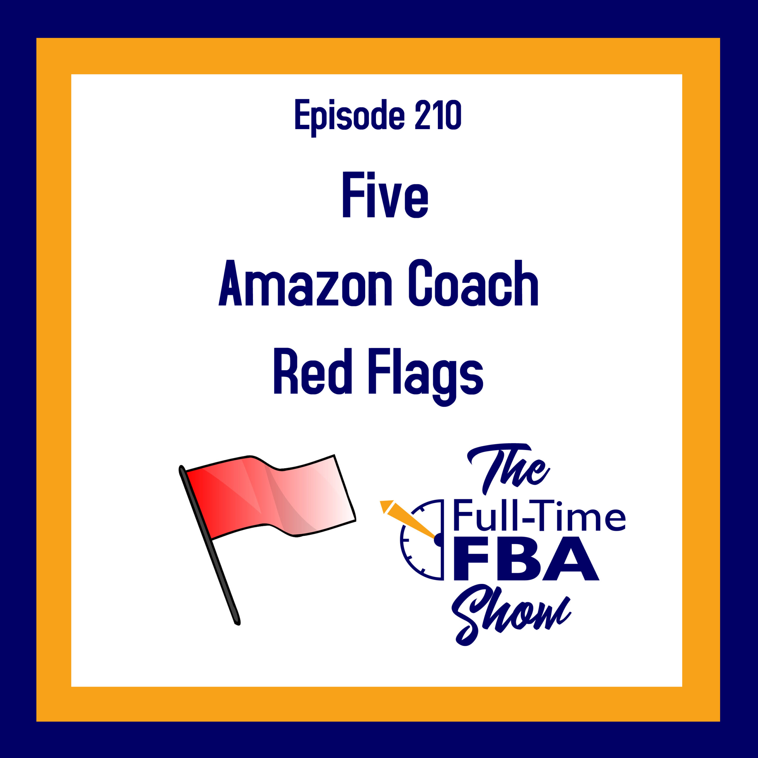 Podcast Episode 210 Five Amazon Coach Red Flags FullTime FBA